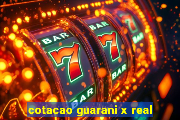 cotacao guarani x real